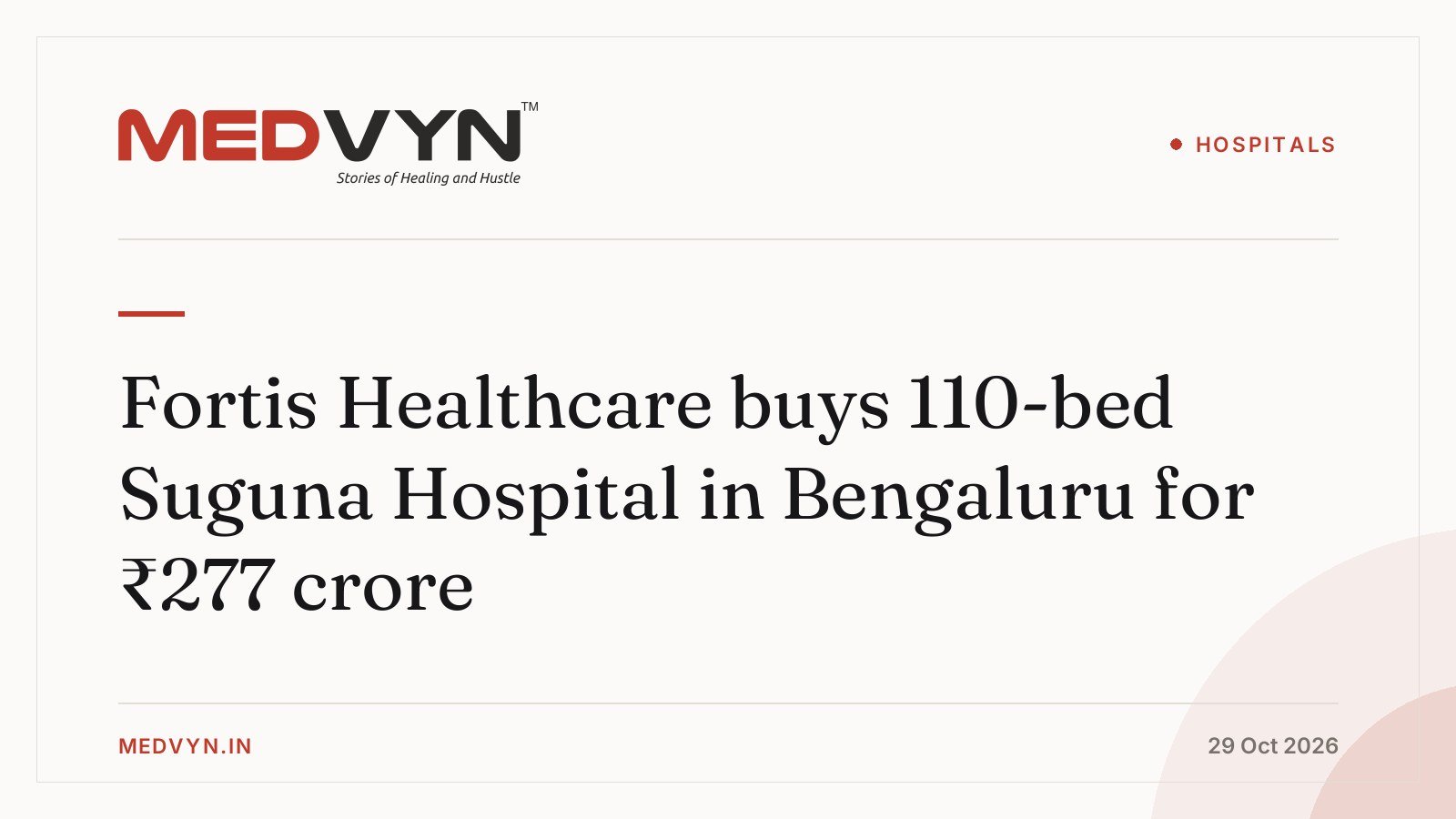 Fortis Healthcare buys 110-bed Suguna Hospital in Bengaluru for ₹277 crore